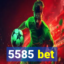 5585 bet